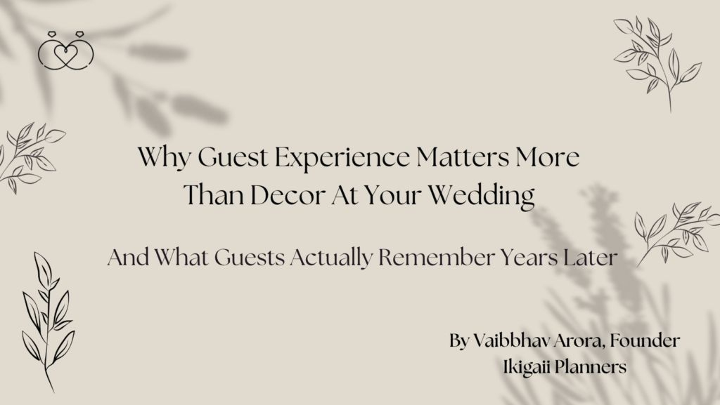 Why Guest Experience Matters More Than Decor At Your Wedding
