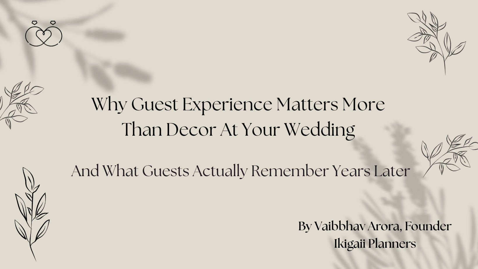 Why Guest Experience Matters More Than Decor At Your Wedding