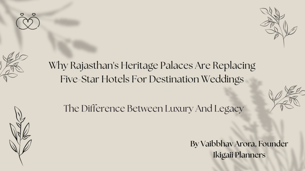 Why Rajasthan's Heritage Palaces Are Replacing Five-Star Hotels For Destination Weddings