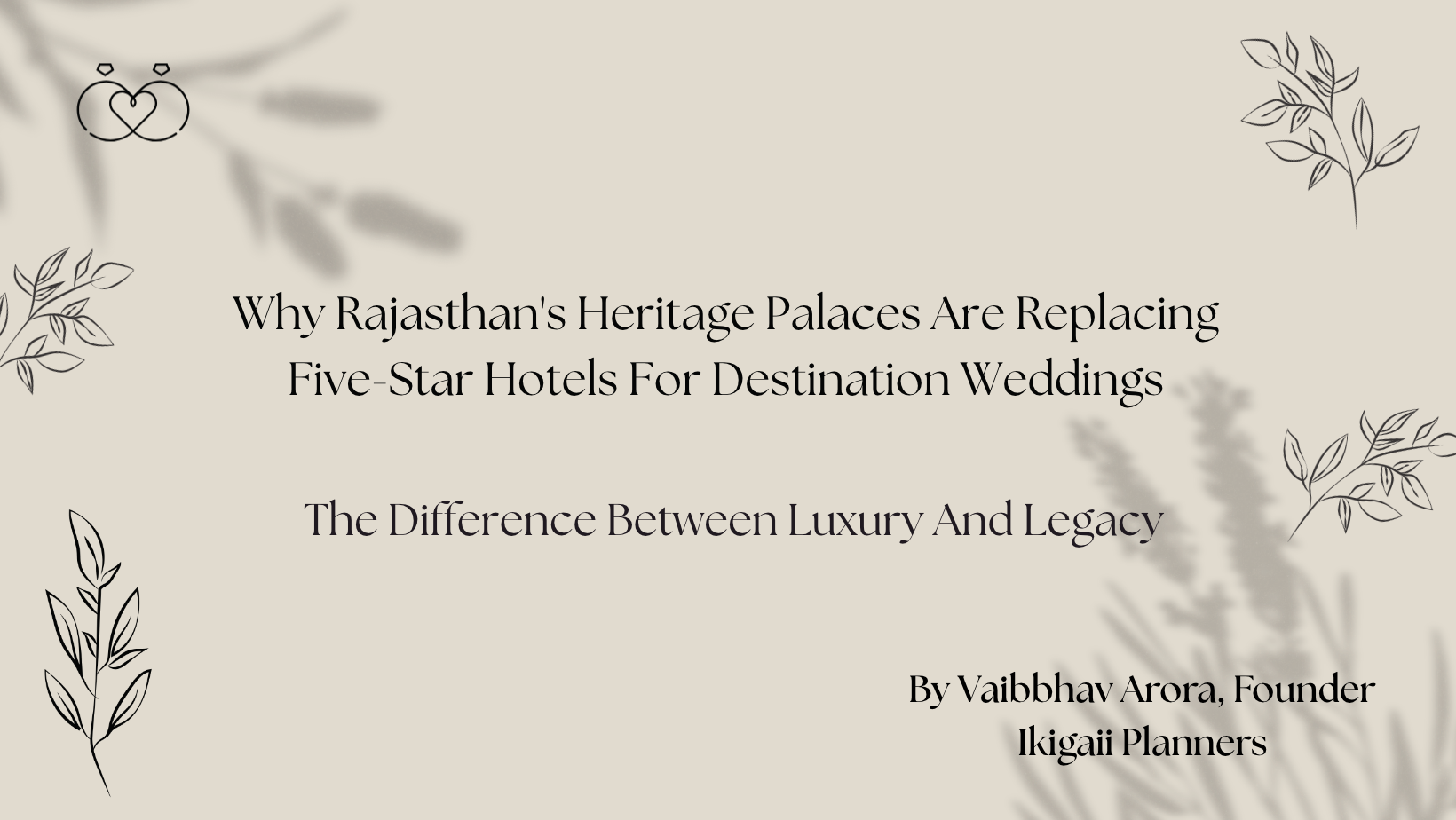 Why Rajasthan's Heritage Palaces Are Replacing Five-Star Hotels For Destination Weddings